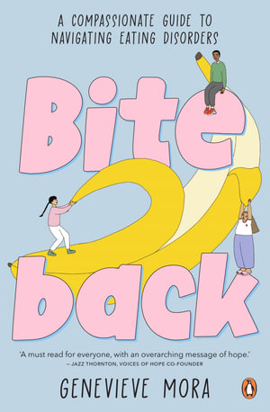 Bite Back : A compassionate guide to navigating eating disorders - Genevieve Mora