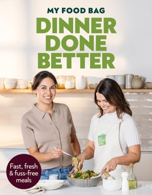 Dinner, Done Better : Fast, fresh, fuss-free meals - My Food Bag