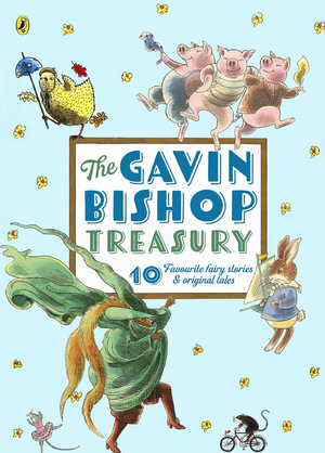 The Gavin Bishop Treasury : 10 Favourite Fairy Stories and Original Tales - Gavin Bishop