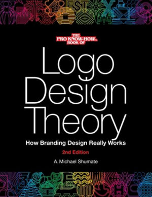 Logo Design Theory : How Branding Design Really Works - A. Michael Shumate