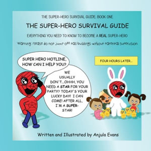 The Super-Hero Survival Guide : Everything You Need to Know to Become a REAL Super-Hero - Anjula Evans