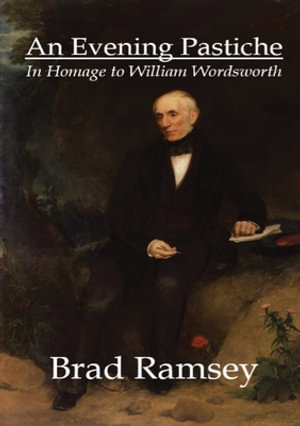 An Evening Pastiche : In Homage to William Wordsworth - Brad Ramsey