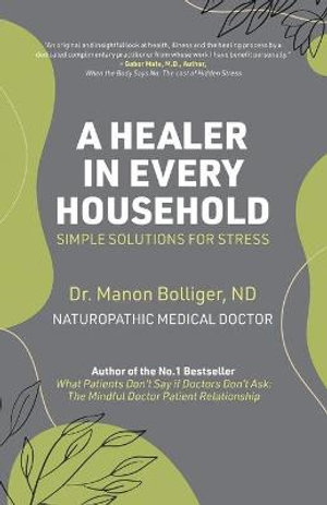 A Healer in Every Household : Simple Solutions for Stress - Dr Manon Bolliger [ND] (De-Registered)