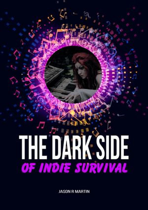 The Dark Side Of Indie Survival : Indie Artist Guide - Jason Martin