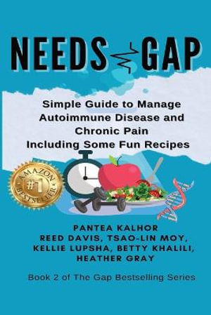 Needs Gap : Simple Guide to Manage Autoimmune Disease and Chronic Pain- Including Fun Recipes - Pantea Author Kalhorimehr