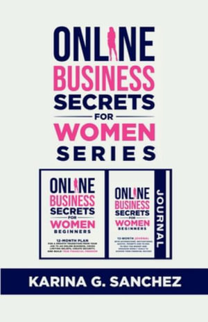 Online Secrets For Women Beginners Book Series (2 Book Series) : 12-Month Book + Journal To Building Your Financial Freedom, Crushing Limiting Beliefs With Affirmations, Motivational Quotes and Weekly Goals: 12-Month Journal With Affirmations, Motivational - Karina G. Sanchez