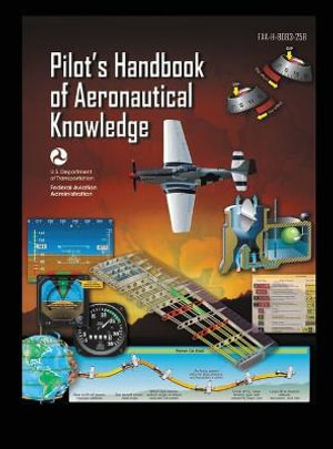 Pilot's Handbook of Aeronautical Knowledge FAA-H-8083-25B : Flight Training Study Guide - U S Department of Transportation