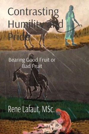 Contrasting Humility and Pride : Bearing Good Fruit or Bad Fruit - Rene Lafaut