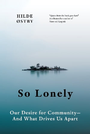 So Lonely : Our Desire for Community - And What Drives Us Apart - Hilde stby