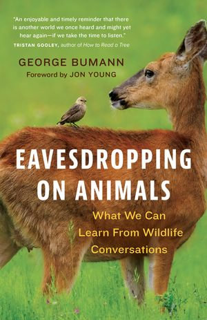 Eavesdropping on Animals : What We Can Learn From Wildlife Conversations - George Bumann