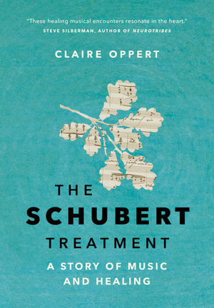 The Schubert Treatment : A Story of Music and Healing - Claire Oppert