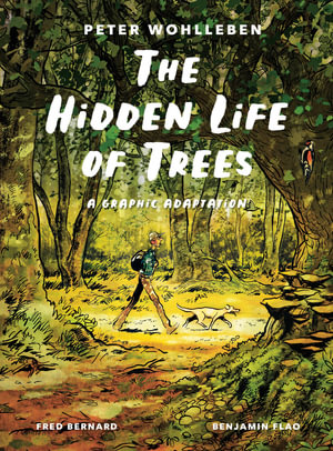 The Hidden Life of Trees : A Graphic Adaptation - Peter Wohlleben