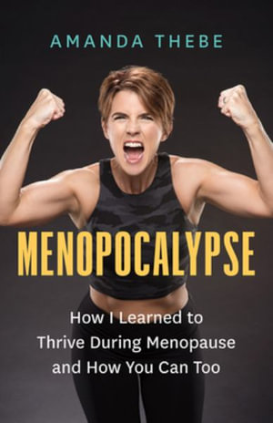 Menopocalypse : How I Learned to Thrive During Menopause and How You Can Too - Amanda Thebe