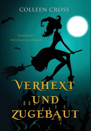 Verhext und zugebaut : Verhexte Westwick-Krimis #1 - Colleen Cross