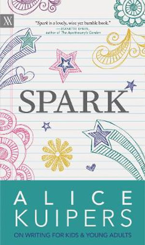 Spark : Alice Kuipers on Writing for Kids and Adults - Alice Kuipers