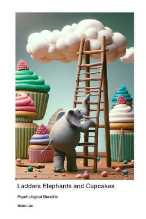 Ladders Elephants and Cupcakes : Psychological Benefits - Mabel Jox