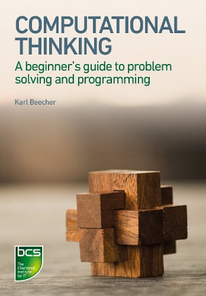 Computational Thinking : A Beginner's Guide to Problem-Solving and Programming - Karl Beecher