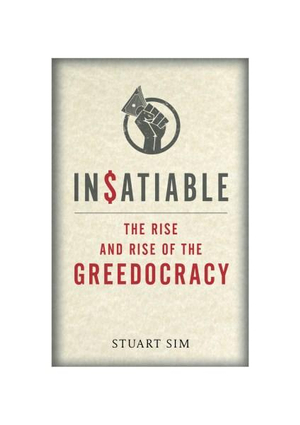 Insatiable : The Rise and Rise of the Greedocracy - Professor Stuart Sim