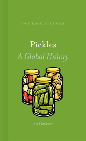 Pickles: A Global History  : Edible - Jan Davison