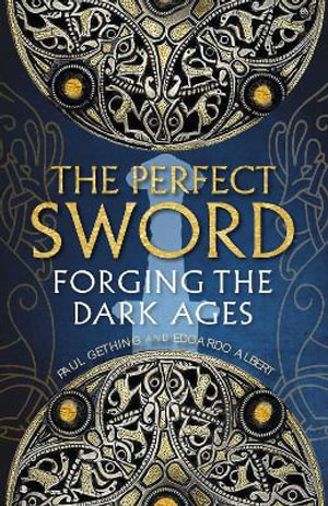 The Perfect Sword : Forging the Dark Ages - Paul Gething