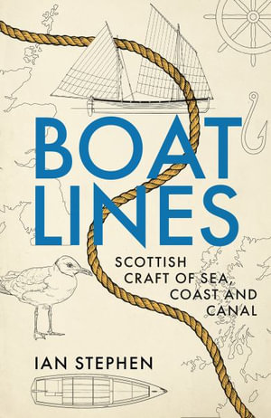 Boatlines : Scottish Craft of Sea, Coast and Canal - Ian Stephen