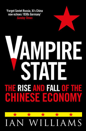 Vampire State : The Rise and Fall of the Chinese Economy - Ian Williams