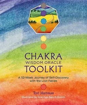 Chakra Wisdom Oracle Toolkit : A 52-Week Journey of Self-Discovery with the Lost Fables - Tori Hartman