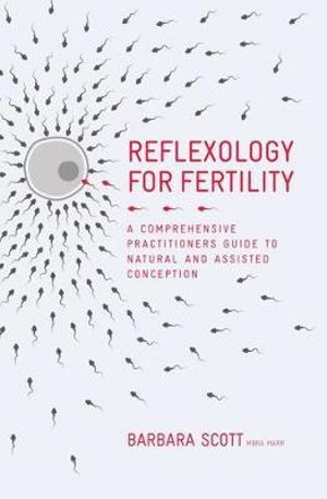 Reflexology For Fertility : A Practitioners Guide to Natural and Assisted Conception - Barbara Scott