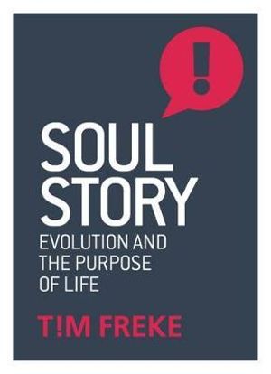 Soul Story : Evolution and The Purpose of Life - Tim Freke