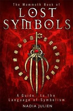 The Mammoth Book of Lost Symbols : A Guide to the Language of Symbolism - Nadia Julien