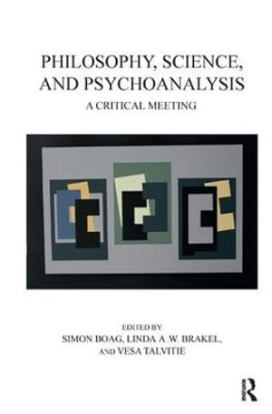 Philosophy, Science, and Psychoanalysis : A Critical Meeting - Simon Boag