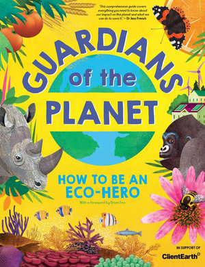 Guardians of the Planet : How to be an Eco-Hero - Clive Gifford