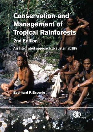 Conservation and Management of Tropical Rainforests : An integrated approach to sustainability - Eberhard F Bruenig