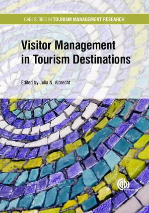 Visitor Management in Tourism Destinations : CABI Series in Tourism Management Research - Julia N Albrecht