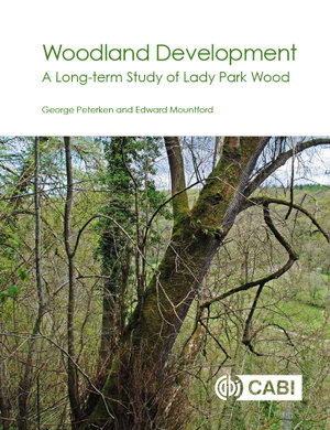 Woodland Development : A Long-term Study of Lady Park Wood - George Peterken