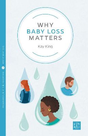 Why Baby Loss Matters : Pinter & Martin Why it Matters - Kay King