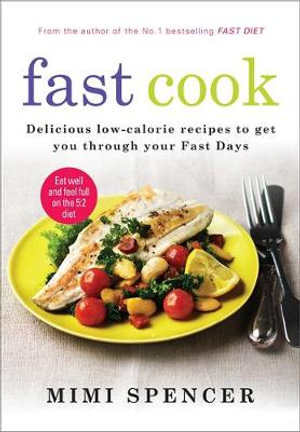 Fast Cook : Simple Sustaining Food to Get You Through Your Fast Days - Mimi Spencer