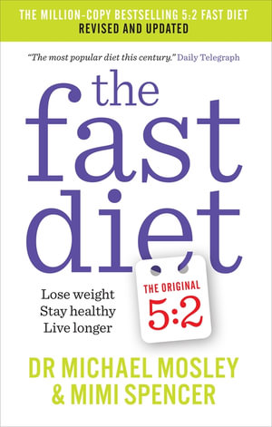 The Fast Diet : Lose Weight, Stay Healthy, Live Longer - Dr Michael Mosley