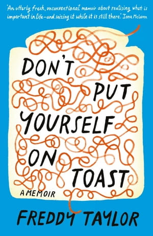 Don't Put Yourself on Toast : A Memoir - Freddy Taylor