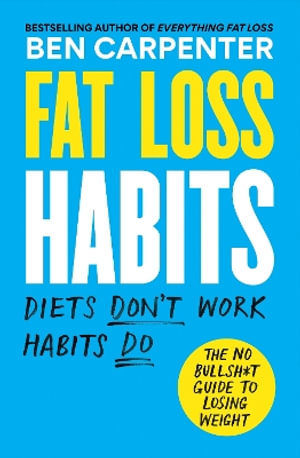 Fat Loss Habits : THE SUNDAY TIMES BESTSELLER - Ben Carpenter