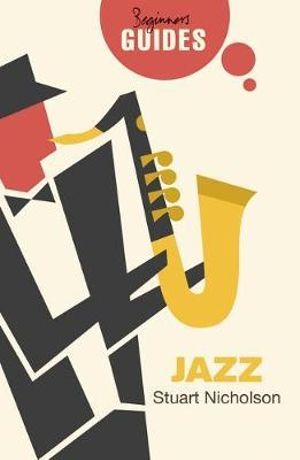 Jazz : A Beginner's Guide - Stuart Nicholson