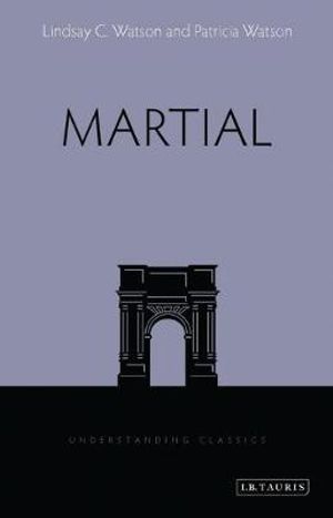 Martial : Understanding Classics - Lindsay C. Watson