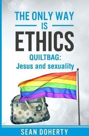 The Only Way is Ethics : Quiltbag : Jesus and Sexuality - Sean Doherty