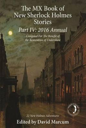 The MX Book of New Sherlock Holmes Stories Part IV : 2016 Annual - David Marcum