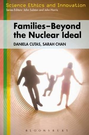 Families  Beyond the Nuclear Ideal : For Better or Worse? - Daniela Cutas