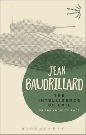 The Intelligence of Evil: or, The Lucidity Pact : Bloomsbury Revelations   - Jean Baudrillard