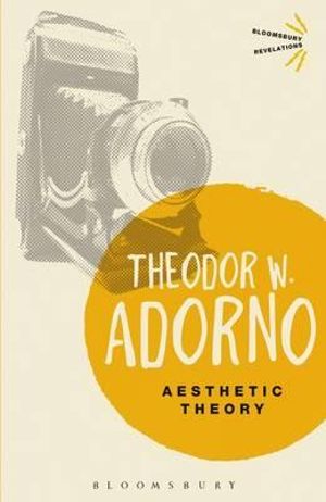 Aesthetic Theory : Bloomsbury Revelations - Theodor W. Adorno