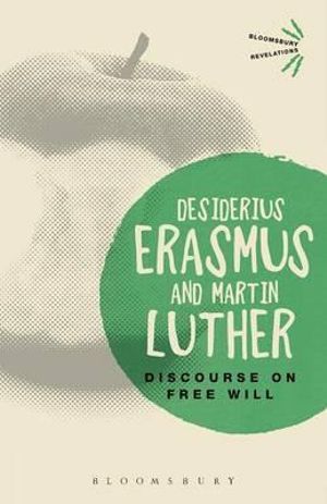 Discourse on Free Will : Bloomsbury Revelations - Desiderius Erasmus