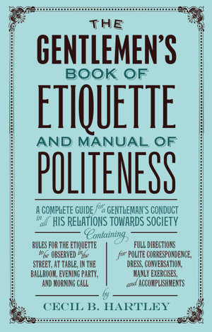 The Gentlemen's Book Of Etiquette, And Manual Of Politeness, EBook By ...