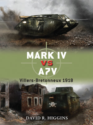 Mark IV vs A7V : Villers-Bretonneux 1918 - David R. Higgins